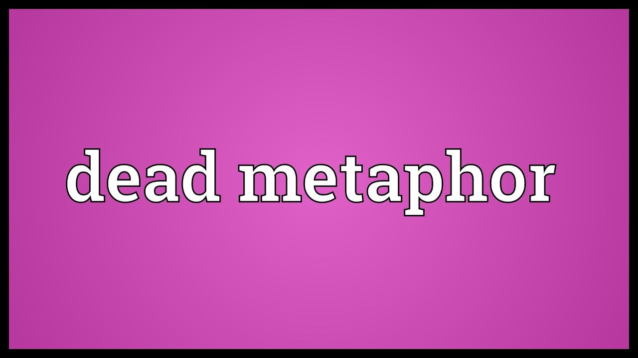 Dead Metaphor Meaning YouTube